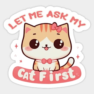 Let Me Ask My Cat First Sticker